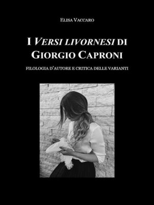 cover image of I Versi livornesi di Giorgio Caproni (sottotitolo Filologia d'autore e critica della varianti)